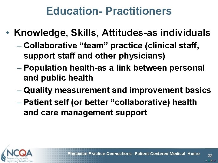 Education- Practitioners • Knowledge, Skills, Attitudes-as individuals – Collaborative “team” practice (clinical staff, support