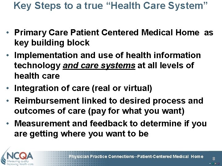 Key Steps to a true “Health Care System” • Primary Care Patient Centered Medical