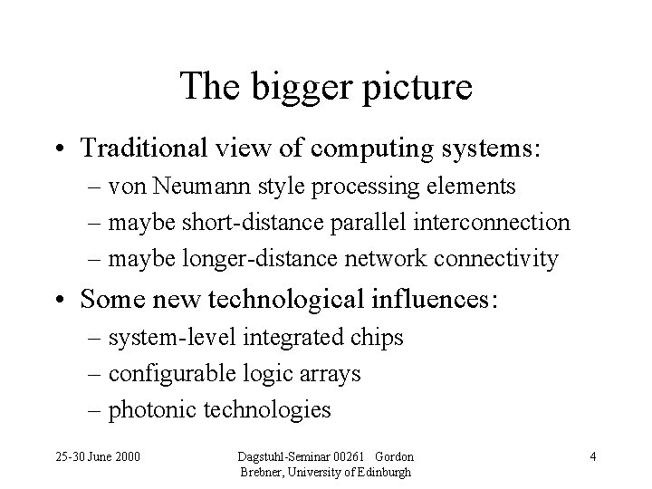 The bigger picture • Traditional view of computing systems: – von Neumann style processing