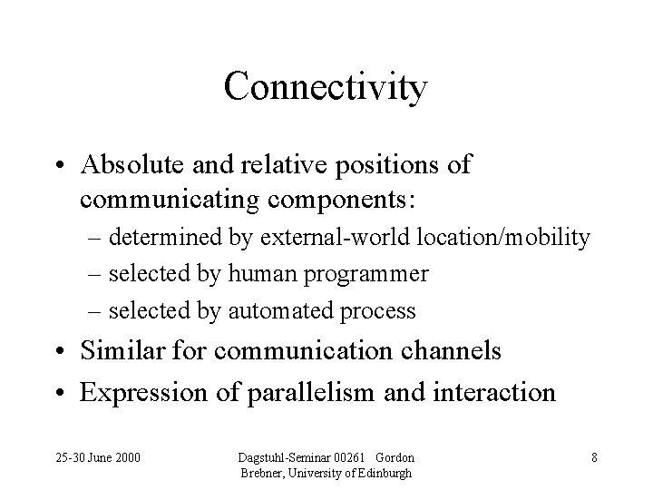Connectivity • Absolute and relative positions of communicating components: – determined by external-world location/mobility