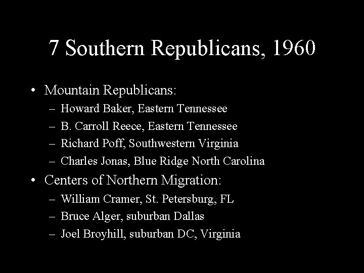 7 Southern Republicans, 1960 • Mountain Republicans: – – Howard Baker, Eastern Tennessee B.