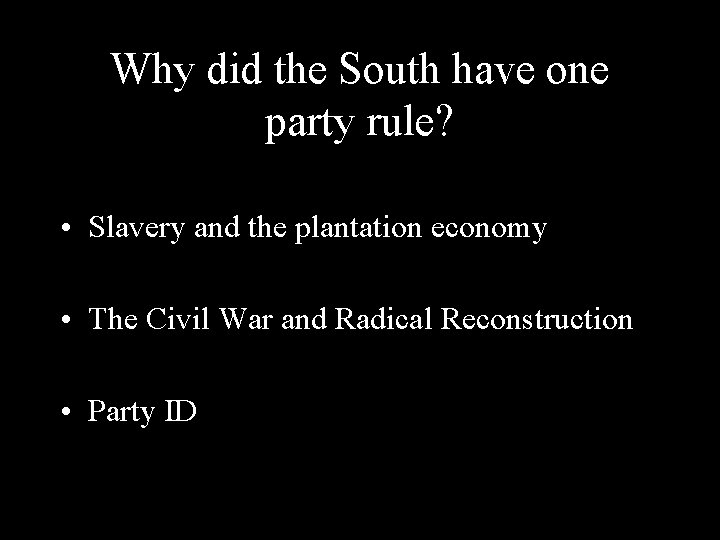 Why did the South have one party rule? • Slavery and the plantation economy