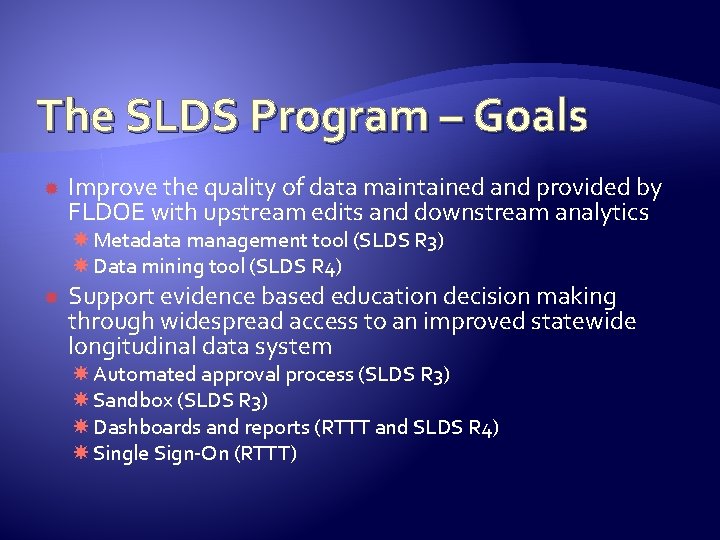 The SLDS Program – Goals Improve the quality of data maintained and provided by