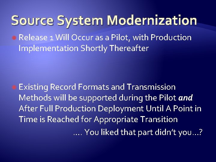 Source System Modernization Release 1 Will Occur as a Pilot, with Production Implementation Shortly