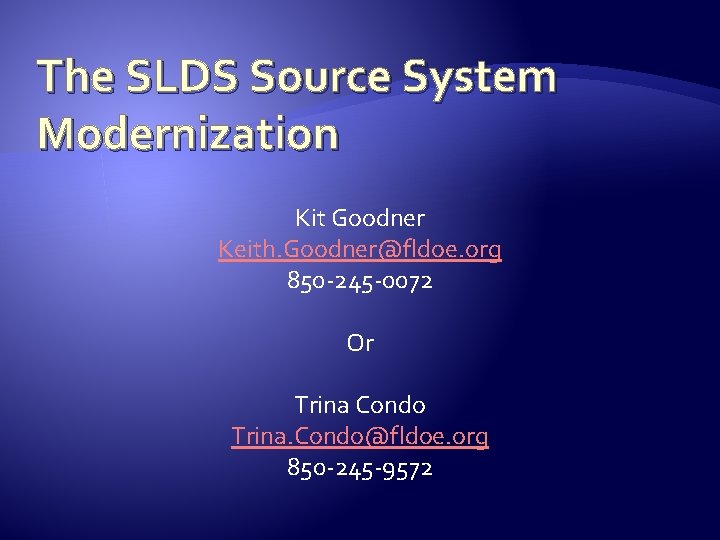 The SLDS Source System Modernization Kit Goodner Keith. Goodner@fldoe. org 850 -245 -0072 Or