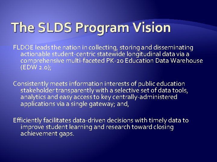 The SLDS Program Vision FLDOE leads the nation in collecting, storing and disseminating actionable