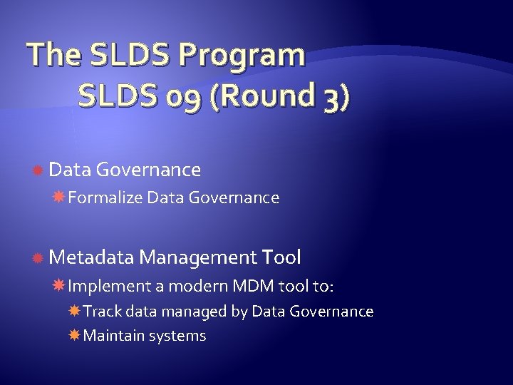 The SLDS Program SLDS 09 (Round 3) Data Governance Formalize Data Governance Metadata Management