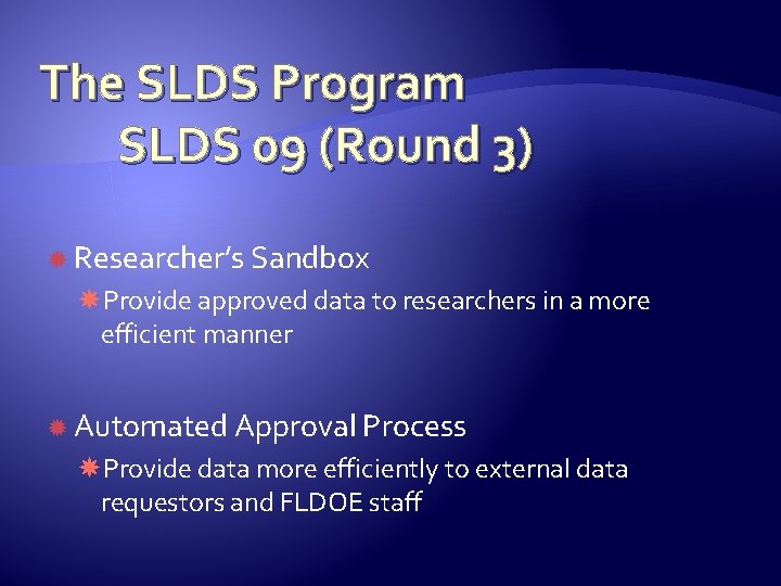 The SLDS Program SLDS 09 (Round 3) Researcher’s Sandbox Provide approved data to researchers