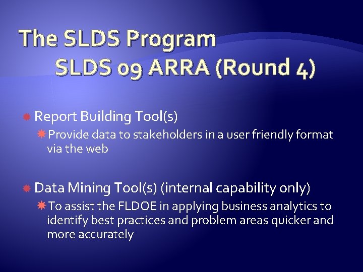 The SLDS Program SLDS 09 ARRA (Round 4) Report Building Tool(s) Provide data to