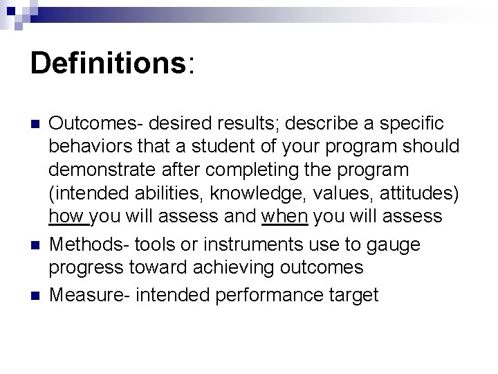 Definitions: n n n Outcomes- desired results; describe a specific behaviors that a student