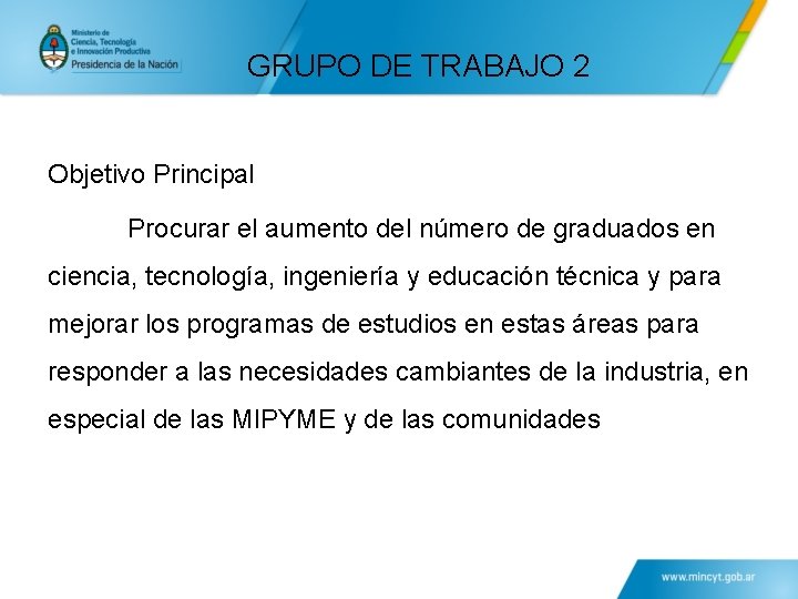 GRUPO DE TRABAJO 2 Objetivo Principal Procurar el aumento del número de graduados en