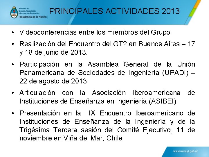 PRINCIPALES ACTIVIDADES 2013 • Videoconferencias entre los miembros del Grupo • Realización del Encuentro