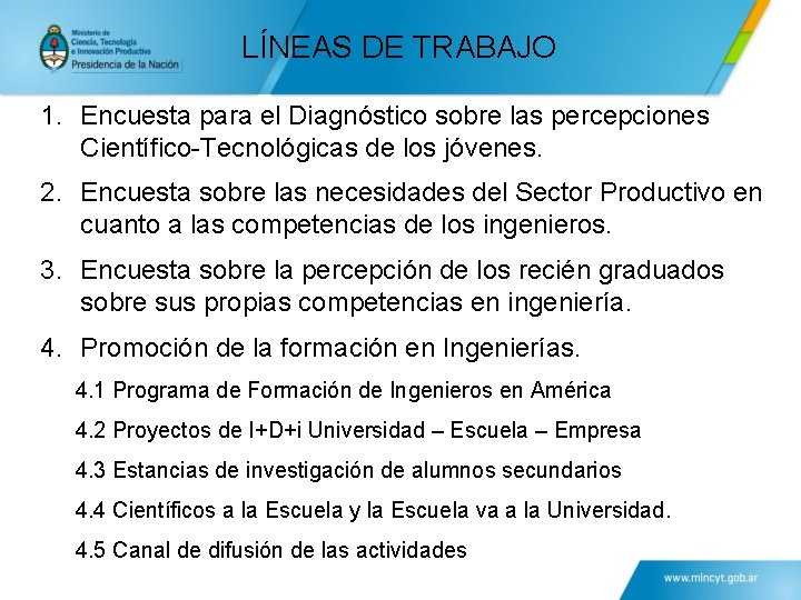 LÍNEAS DE TRABAJO 1. Encuesta para el Diagnóstico sobre las percepciones Científico-Tecnológicas de los