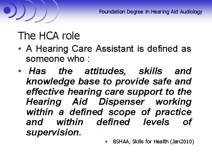 Foundation Degree in Hearing Aid Audiology The HCA role • A Hearing Care Assistant