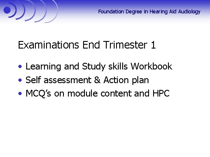 Foundation Degree in Hearing Aid Audiology Examinations End Trimester 1 • Learning and Study