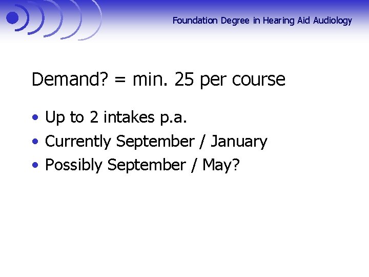 Foundation Degree in Hearing Aid Audiology Demand? = min. 25 per course • Up