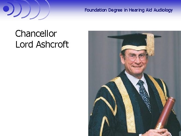 Foundation Degree in Hearing Aid Audiology Chancellor Lord Ashcroft 