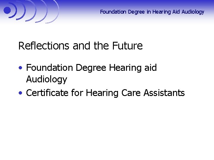 Foundation Degree in Hearing Aid Audiology Reflections and the Future • Foundation Degree Hearing