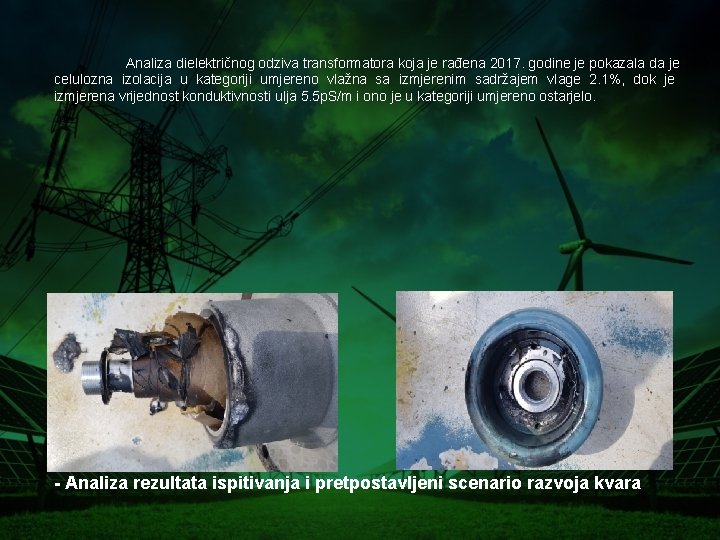 Analiza dielektričnog odziva transformatora koja je rađena 2017. godine je pokazala da je celulozna