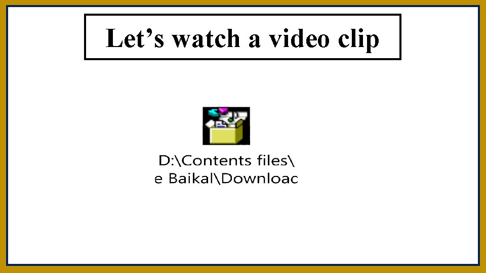 Let’s watch a video clip 