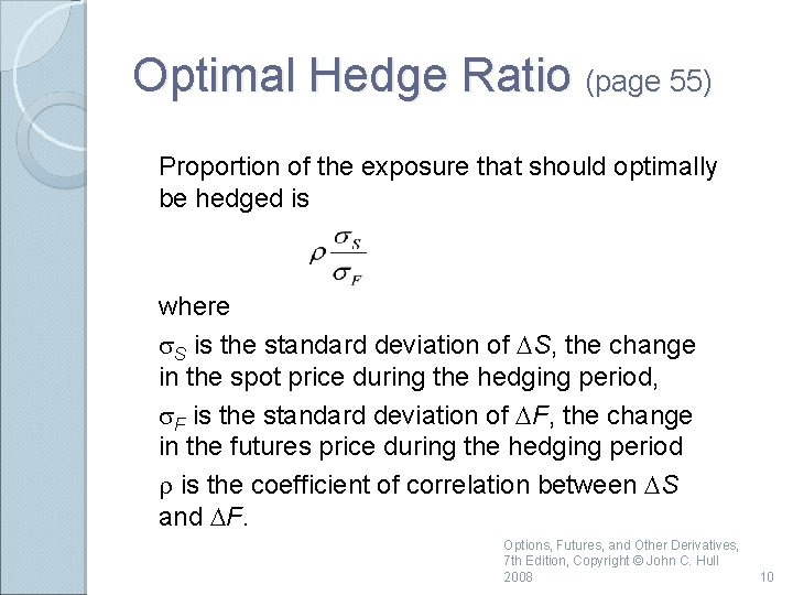 Optimal Hedge Ratio (page 55) Proportion of the exposure that should optimally be hedged