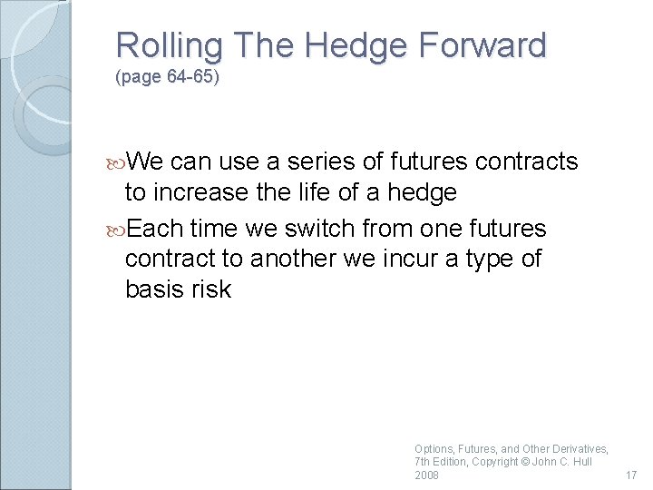 Rolling The Hedge Forward (page 64 -65) We can use a series of futures