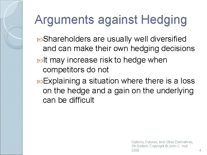 Arguments against Hedging Shareholders are usually well diversified and can make their own hedging