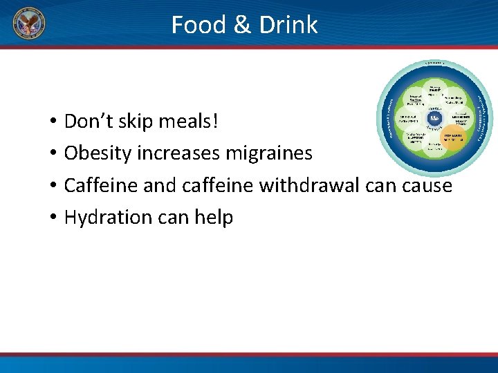 Food & Drink • Don’t skip meals! • Obesity increases migraines • Caffeine and