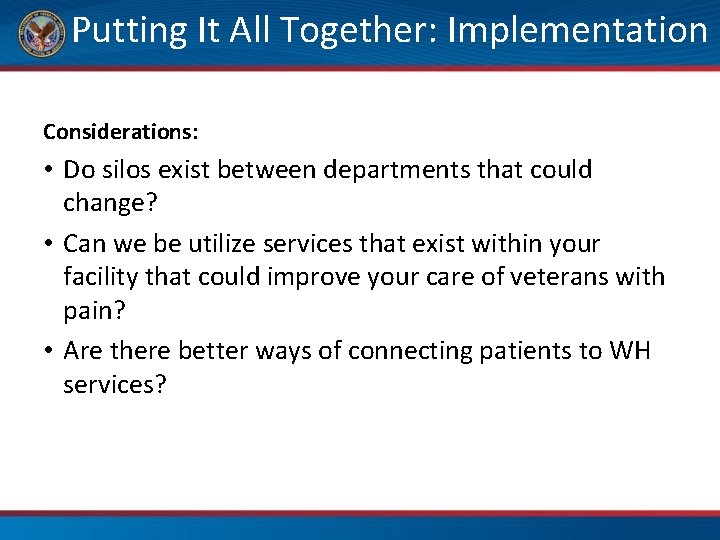 Putting It All Together: Implementation Considerations: • Do silos exist between departments that could