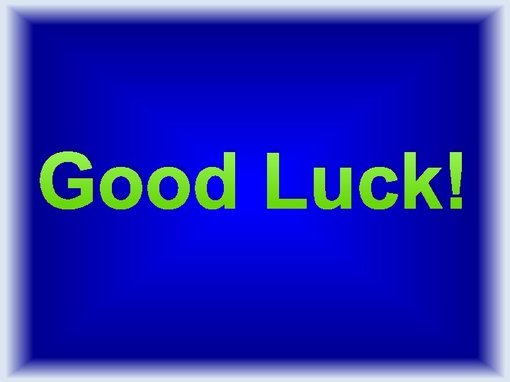 Good Luck! 