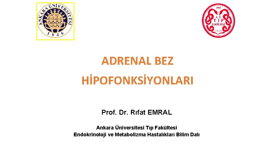ADRENAL BEZ HİPOFONKSİYONLARI Prof. Dr. Rıfat EMRAL Ankara Üniversitesi Tıp Fakültesi Endokrinoloji ve Metabolizma