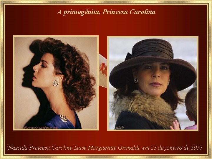 A primogênita, Princesa Carolina Nascida Princesa Caroline Luise Margueritte Grimaldi, em 23 de janeiro