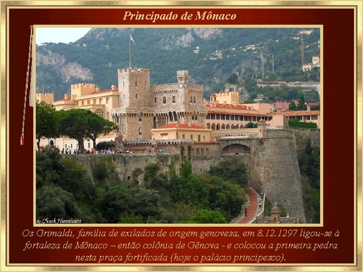 Principado de Mônaco Os Grimaldi, família de exilados de origem genovesa, em 8. 1297