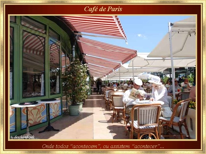 Café de Paris Onde todos “acontecem”, ou assistem “acontecer”. . . 