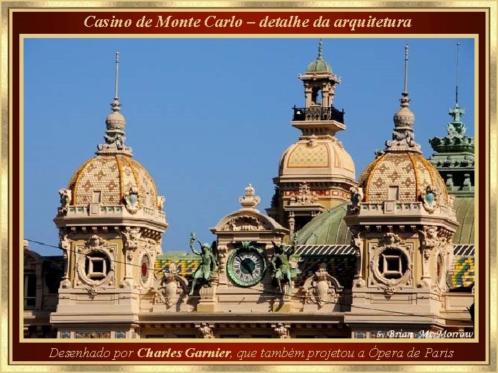 Casino de Monte Carlo – detalhe da arquitetura Desenhado por Charles Garnier, que também
