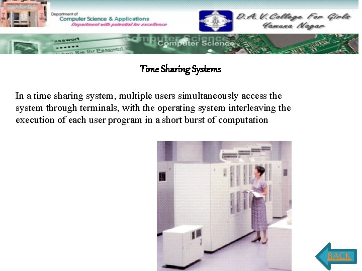Time Sharing Systems In a time sharing system, multiple users simultaneously access the system