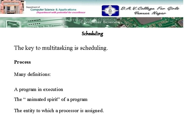 Scheduling The key to multitasking is scheduling. Process Many definitions: A program in execution