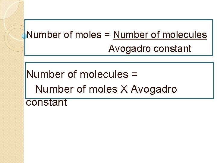 Number of moles = Number of molecules Avogadro constant Number of molecules = Number
