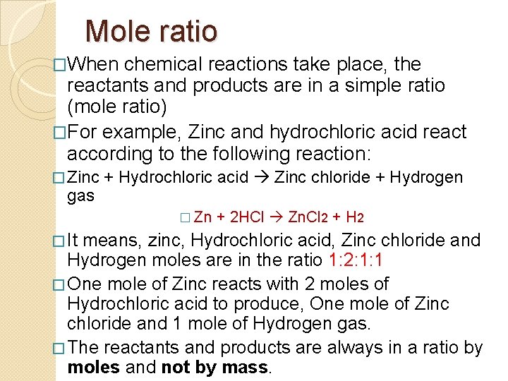 Mole ratio �When chemical reactions take place, the reactants and products are in a