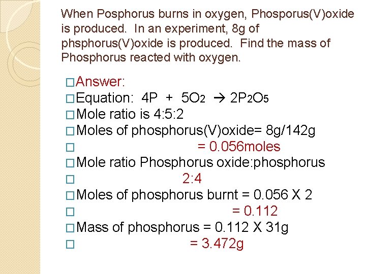 When Posphorus burns in oxygen, Phosporus(V)oxide is produced. In an experiment, 8 g of