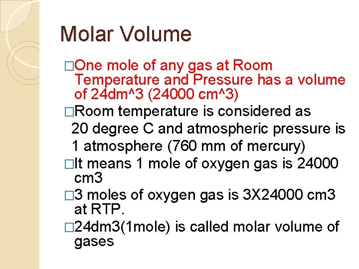 Molar Volume �One mole of any gas at Room Temperature and Pressure has a