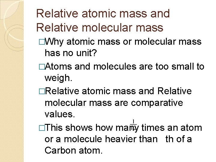 Relative atomic mass and Relative molecular mass �Why atomic mass or molecular mass has