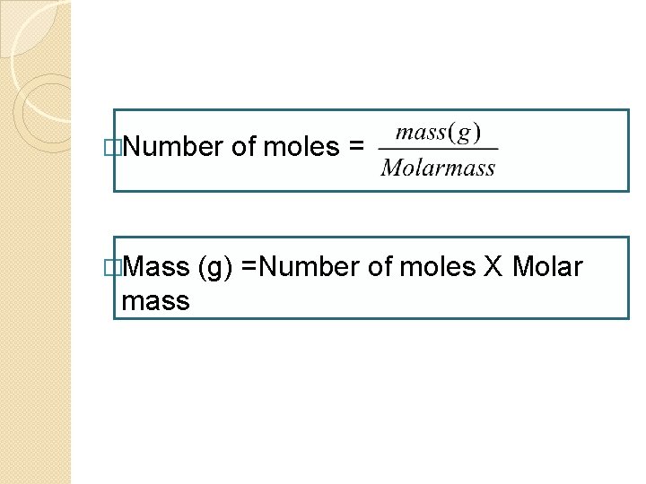 �Number �Mass mass of moles = (g) =Number of moles X Molar 