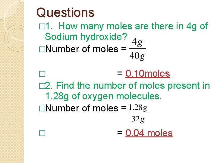 Questions � 1. How many moles are there in 4 g of Sodium hydroxide?