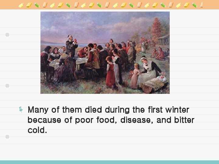 ë Many of them died during the first winter because of poor food, disease,