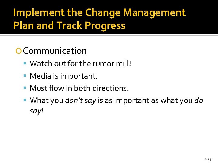 Implement the Change Management Plan and Track Progress Communication Watch out for the rumor