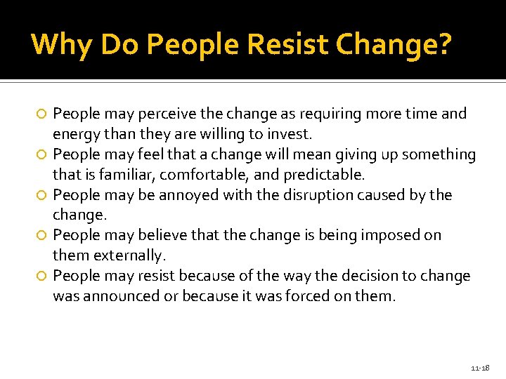 Why Do People Resist Change? People may perceive the change as requiring more time