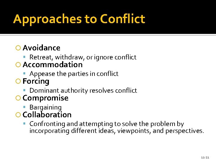 Approaches to Conflict Avoidance Retreat, withdraw, or ignore conflict Accommodation Appease the parties in