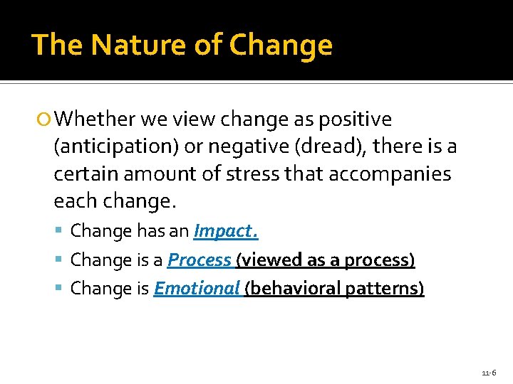 The Nature of Change Whether we view change as positive (anticipation) or negative (dread),