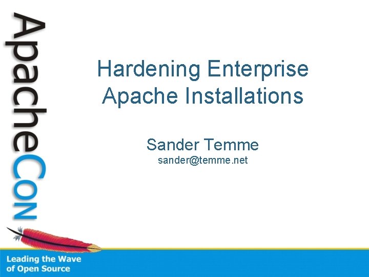 Hardening Enterprise Apache Installations Sander Temme sander@temme. net 